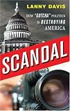 Scandal: How "Gotcha" Politics Is Destroying America