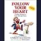 Follow Your Heart: Finding Purpose in Your Life and Work