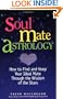 Soul Mate Astrology: How to Find and Keep Your Ideal Mate Through the Wisdom of the Stars