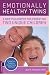 Emotionally Healthy Twins: A New Philosophy for Parenting Two Unique Children