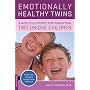 Emotionally Healthy Twins: A New Philosophy for Parenting Two Unique Individuals