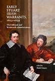 Early Stuart Irish warrants, 1623-1639 : the Falkland and Wentworth administrations