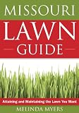 The Missouri Lawn Guide: Attaining and Maintaining the Lawn You Want (Guide to Midwest and Southern Lawns)