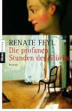 Die profanen Stunden des Gl&uuml;cks: Roman - Renate Feyl