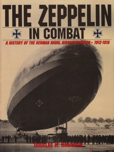 The Zeppelin in Combat: A History of the German Naval Airship Division 1912-1918