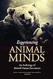 Experiencing animal minds : an anthology of animal-human encounters