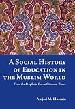 A social history of education in the Muslim world : from the prophetic era to Ottoman times