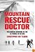 Mountain Rescue Doctor: Wilderness Medicine in the Extremes of Nature