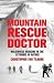 Books : Mountain Rescue Doctor: Wilderness Medicine in the Extremes of Nature