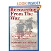 Recovering from the War: A Guide for All Veterans, Family Members, Friends and Therapists
