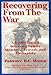 Recovering from the War: A Guide for All Veterans, Family Members, Friends and Therapists