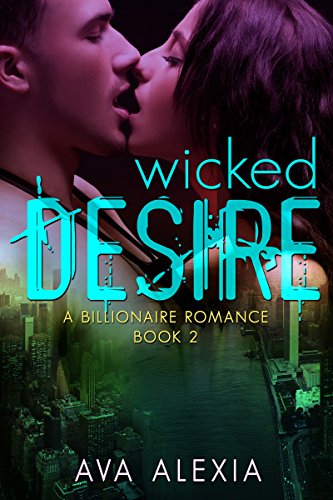 Romance: Wicked Desire: A Billionaire Romance (Contemporary New Adult Romance) (The Desire Series Book 2)