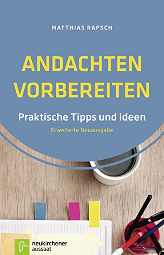 Andachten vorbereiten: Praktische Tipps und Ideen - Erweiterte Neuausgabe (German Edition)