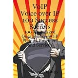 VOiP Voice Over iP 100 Success Secrets - 100 Most Asked Questions on VOiP Phones, Providers and Services