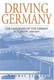 Driving Germany: The Landscape of the German Autobahn, 1930-1970 (Studies in German History)