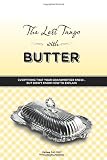The Last Tango with Butter: Everything that your Grandmother Knew But Didnt Know How to Explain