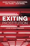 Exiting prostitution : a study in female desistance