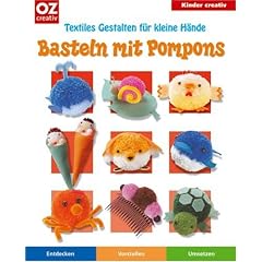 Basteln mit Pompons: Textiles Gestalten f�r kleine H�nde. Kinder creativ