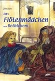 Das Fl�tenm�dchen von Bethlehem - Markus Hottiger