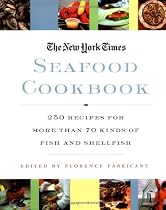 The New York Times Seafood Cookbook: More Than 825 Traditional and Contemporary Recipes from Around the World