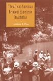 The African American Religious Experience in America (History of African-American Religions)
