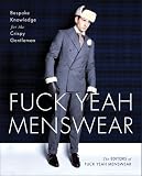 Fuck Yeah Menswear: Bespoke Knowledge for the Crispy Gentleman