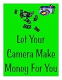 Let Your Camera Make Money For You