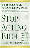 Stop Acting Rich ...And Start Living Like A Real Millionaire
