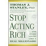Stop Acting Rich: ...And Start Living Like A Real Millionaire