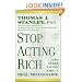 Stop Acting Rich: ...And Start Living Like A Real Millionaire