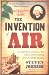 The Invention of Air: An Experiment, a Journey, a New Country and the Amazing Force of Scientific Discovery
