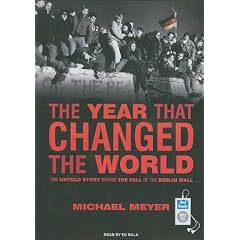 The Year That Changed the World: The Untold Story Behind the Fall of the Berlin Wall
