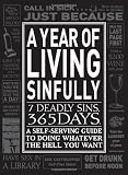 A Year of Living Sinfully: A Self-Serving Guide to Doing Whatever the Hell You Want