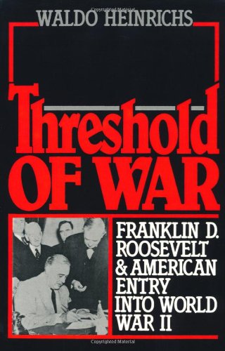 Threshold of War: Franklin D. Roosevelt and American Entry into World War II