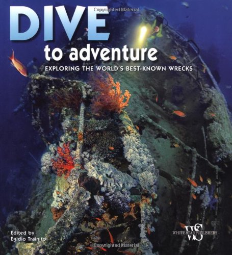 Dive to Adventure: Exploring the Worlds Most Famous Wrecks (Secrets of the Sea)