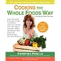 Cooking the Whole Foods Way: Your Complete, Everyday Guide to Healthy, Delicious Eating with 500 Vegan Recipes, Menus, Techniques, Meal Planning, B
