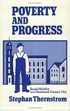 Poverty and Progress: Social Mobility in a Nineteenth Century City (Joint Center for Urban Studies)