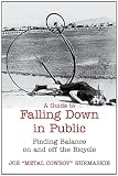 A Guide to Falling Down in Public: Finding Balance On And Off The Bicycle