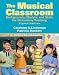The Musical Classroom: Backgrounds, Models, and Skills for Elementary Teaching (8th Edition)