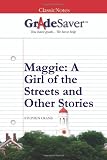 GradeSaver (TM) ClassicNotes Maggie: A Girl of the Streets and Other Stories Study Guide