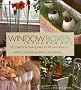 Window Boxes Indoors & Out: 100 Projects & Planting Ideas for All Four Seasons