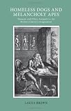 Homeless dogs & melancholy apes : humans and other animals in the modern literary imagination