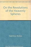 Copernicus, on the revolutions of the heavenly spheres