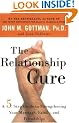 The Relationship Cure: A 5 Step Guide to Strengthening Your Marriage, Family, and Friendships