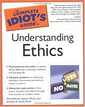 The Complete Idiot's Guide to Understanding Ethics