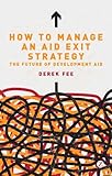 How to manage an aid exit strategy : the future of development aid
