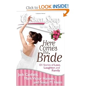 Chicken Soup for the Soul: Here Comes the Bride: 101 Stories of Love, Laughter, and Family