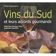 Vins du sud et leurs accords gourmands : Rh�ne sud, Provence, Corse, Languedoc-Roussillon