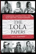The Lola Papers: Marathons, Misadventures, and How I Became a Serious Runner
