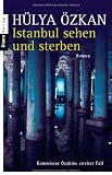 Istanbul sehen und sterben -: Kommissar &Ouml;zakins zweiter Fall - Roman - H&uuml;lya &Ouml;zkan